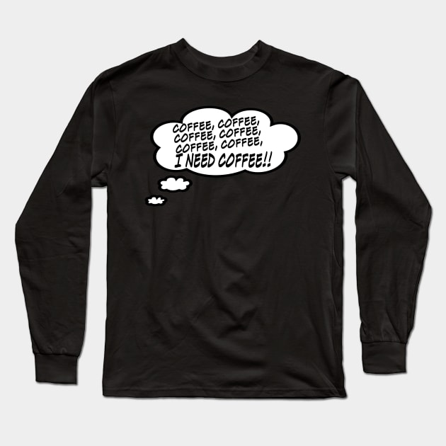 I Need Coffee!!! Long Sleeve T-Shirt by masciajames